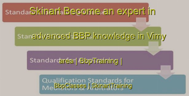 Skinart Become an expert in advanced BBP knowledge in Vimy area | BbpTraining | BbpClasses | SkinartTraining-France